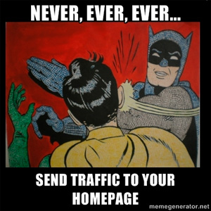 never send traffic to your homepage never send traffic to your homepage