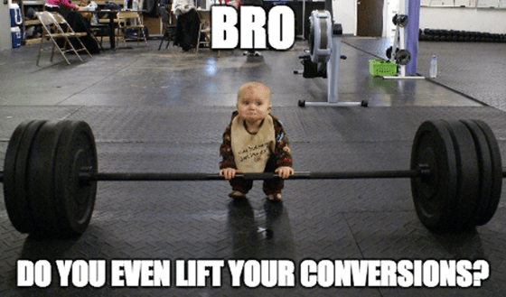 Meme of a baby weightlifter with caption  "Bro do you even lift your conversions?"